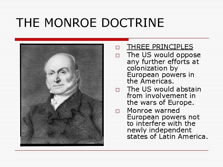 THE MONROE DOCTRINE o o THREE PRINCIPLES The US would oppose any further efforts
