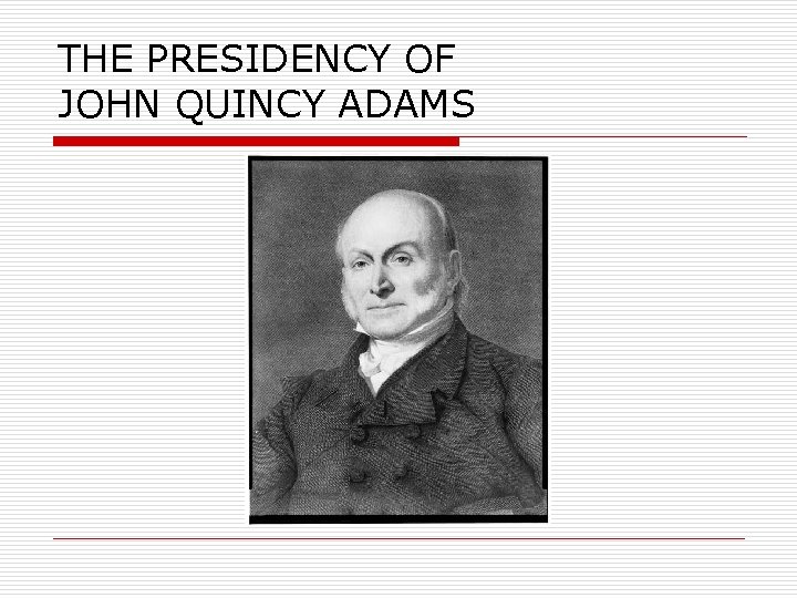 THE PRESIDENCY OF JOHN QUINCY ADAMS 