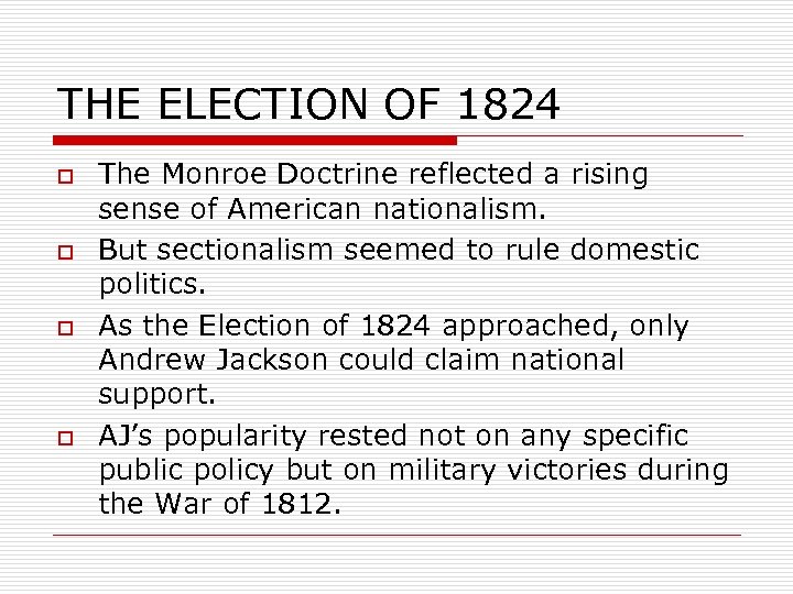 THE ELECTION OF 1824 o o The Monroe Doctrine reflected a rising sense of