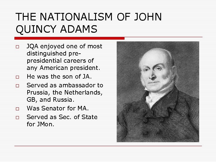 THE NATIONALISM OF JOHN QUINCY ADAMS o o o JQA enjoyed one of most