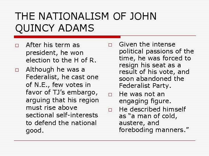 THE NATIONALISM OF JOHN QUINCY ADAMS o o After his term as president, he