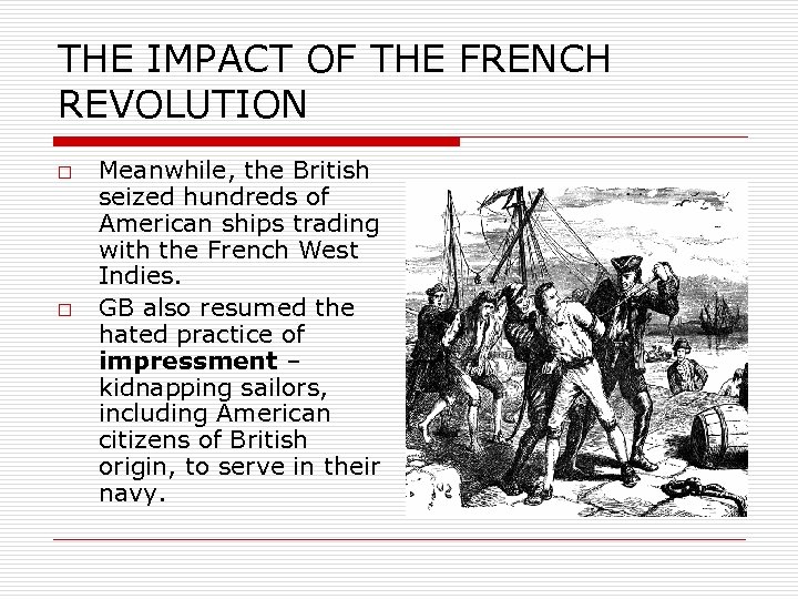 THE IMPACT OF THE FRENCH REVOLUTION o o Meanwhile, the British seized hundreds of
