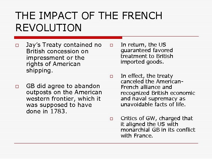 THE IMPACT OF THE FRENCH REVOLUTION o Jay’s Treaty contained no British concession on
