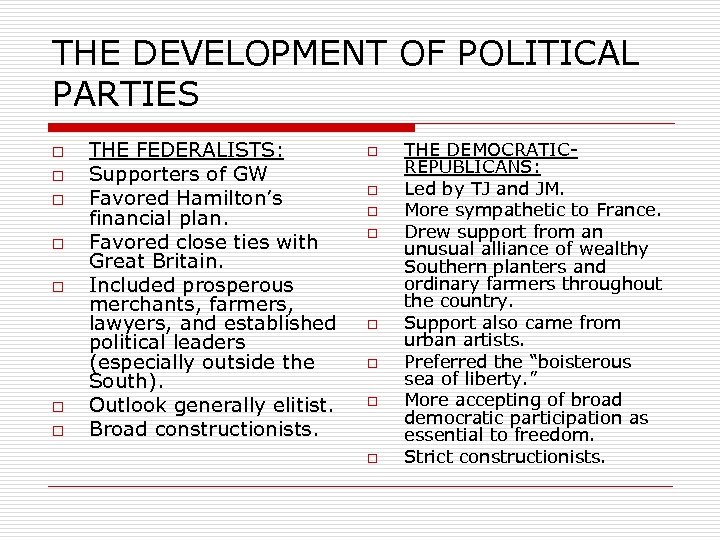 THE DEVELOPMENT OF POLITICAL PARTIES o o o o THE FEDERALISTS: Supporters of GW