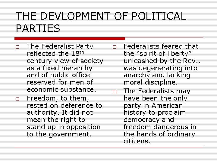 THE DEVLOPMENT OF POLITICAL PARTIES o o The Federalist Party reflected the 18 th