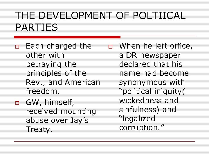 THE DEVELOPMENT OF POLTIICAL PARTIES o o Each charged the other with betraying the