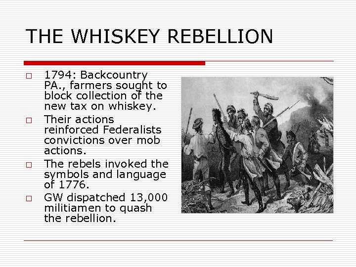 THE WHISKEY REBELLION o o 1794: Backcountry PA. , farmers sought to block collection