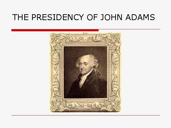 THE PRESIDENCY OF JOHN ADAMS 