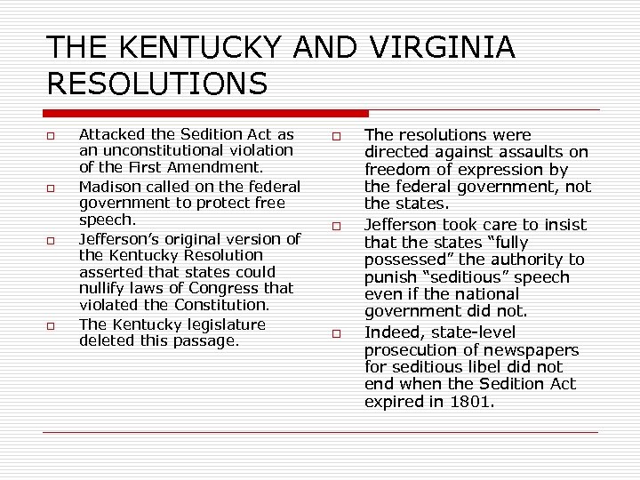 THE KENTUCKY AND VIRGINIA RESOLUTIONS o o Attacked the Sedition Act as an unconstitutional
