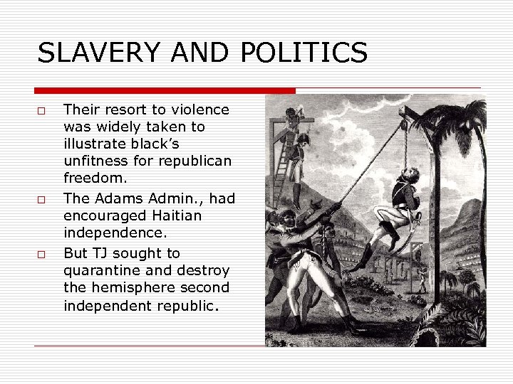 SLAVERY AND POLITICS o o o Their resort to violence was widely taken to