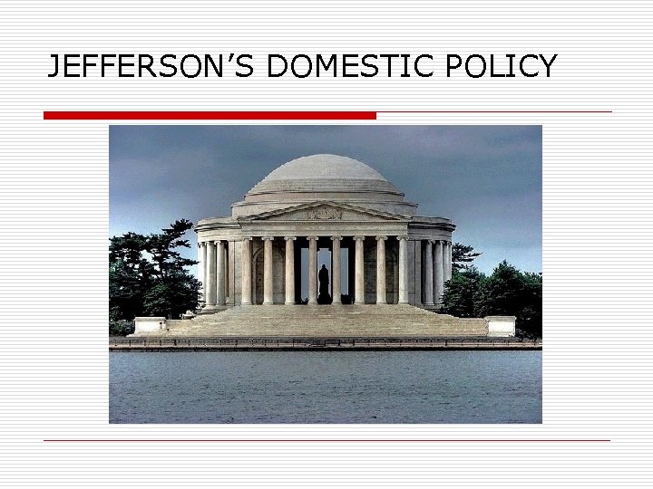 JEFFERSON’S DOMESTIC POLICY 