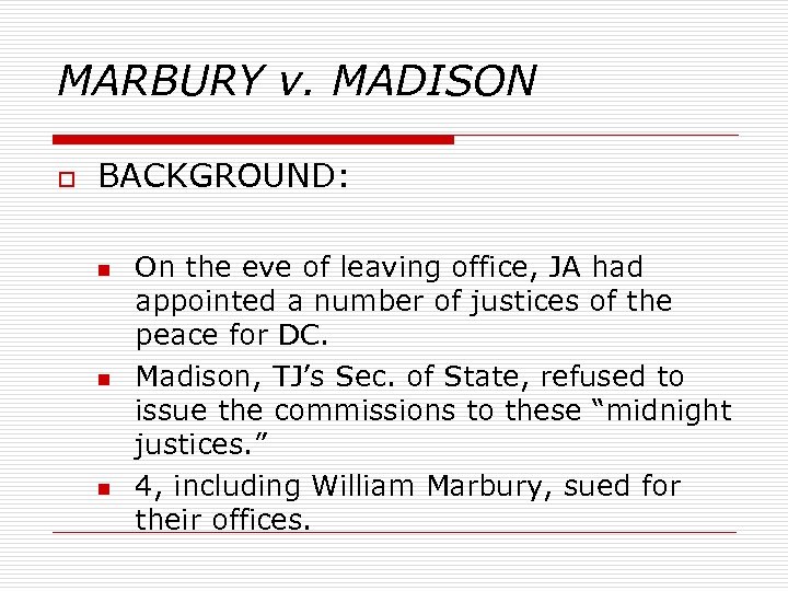 MARBURY v. MADISON o BACKGROUND: n n n On the eve of leaving office,