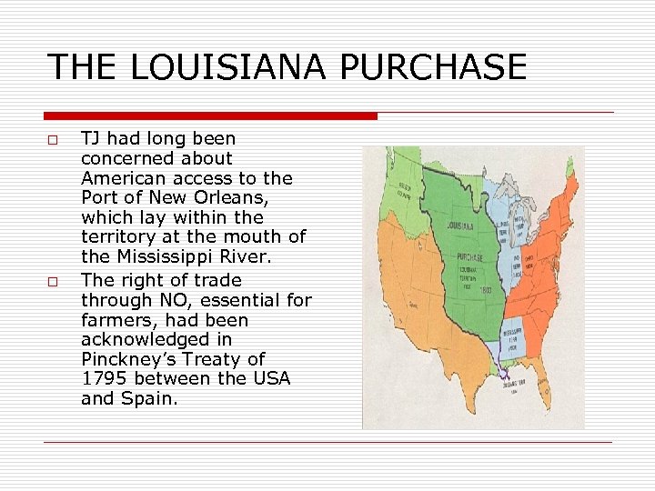 THE LOUISIANA PURCHASE o o TJ had long been concerned about American access to