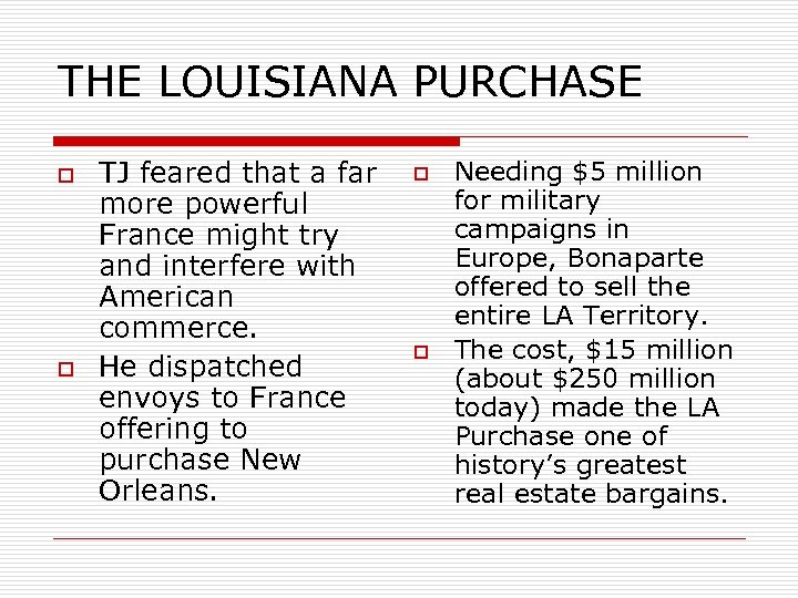 THE LOUISIANA PURCHASE o o TJ feared that a far more powerful France might
