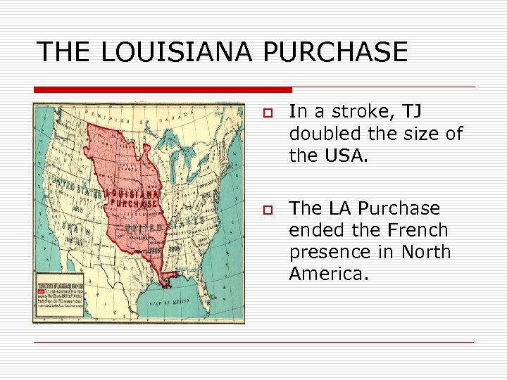 THE LOUISIANA PURCHASE o o In a stroke, TJ doubled the size of the
