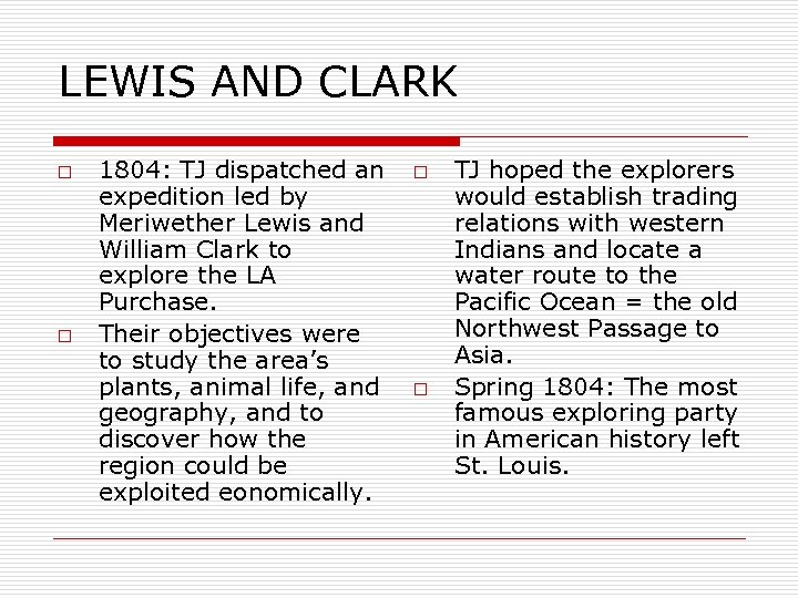 LEWIS AND CLARK o o 1804: TJ dispatched an expedition led by Meriwether Lewis