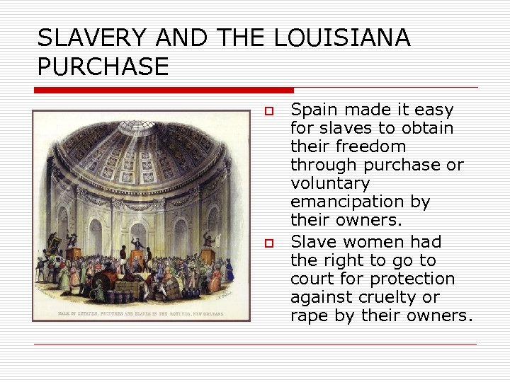 SLAVERY AND THE LOUISIANA PURCHASE o o Spain made it easy for slaves to