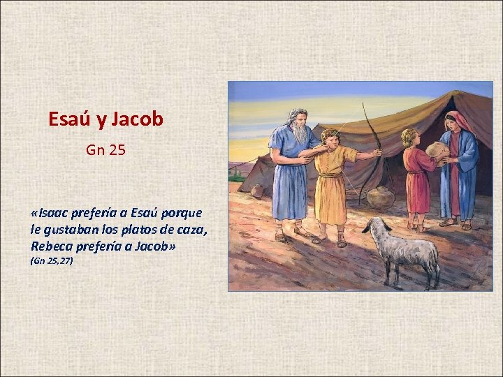 Esaú y Jacob Gn 25 «Isaac prefería a Esaú porque le gustaban los platos