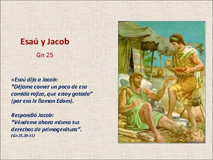 Esaú y Jacob Gn 25 «Esaú dijo a Jacob: “Déjame comer un poco de