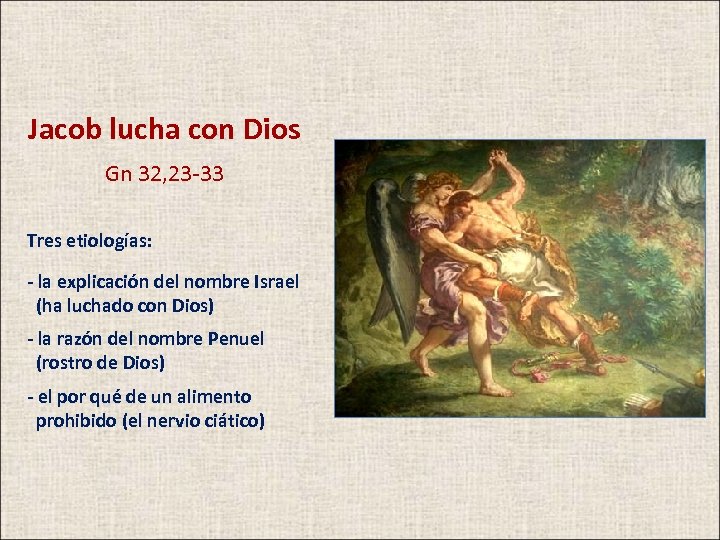 Jacob lucha con Dios Gn 32, 23 -33 Tres etiologías: - la explicación del