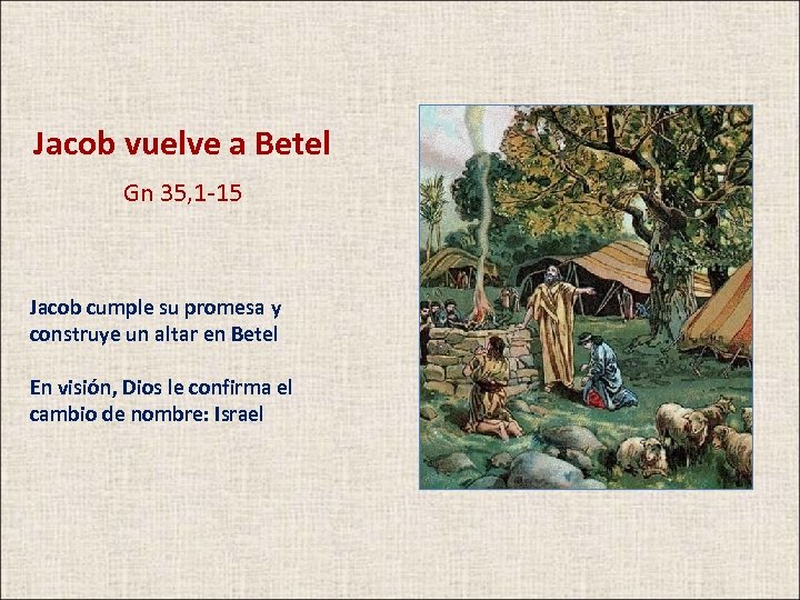 Jacob vuelve a Betel Gn 35, 1 -15 Jacob cumple su promesa y construye