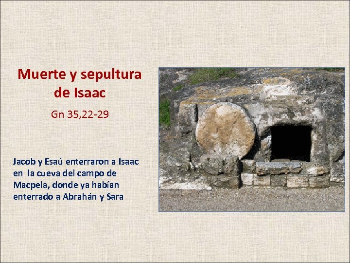 Muerte y sepultura de Isaac Gn 35, 22 -29 Jacob y Esaú enterraron a