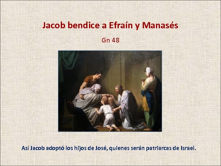Jacob bendice a Efraín y Manasés Gn 48 Así Jacob adoptó los hijos de