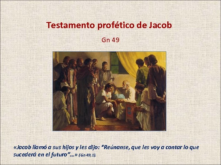 Testamento profético de Jacob Gn 49 «Jacob llamó a sus hijos y les dijo: