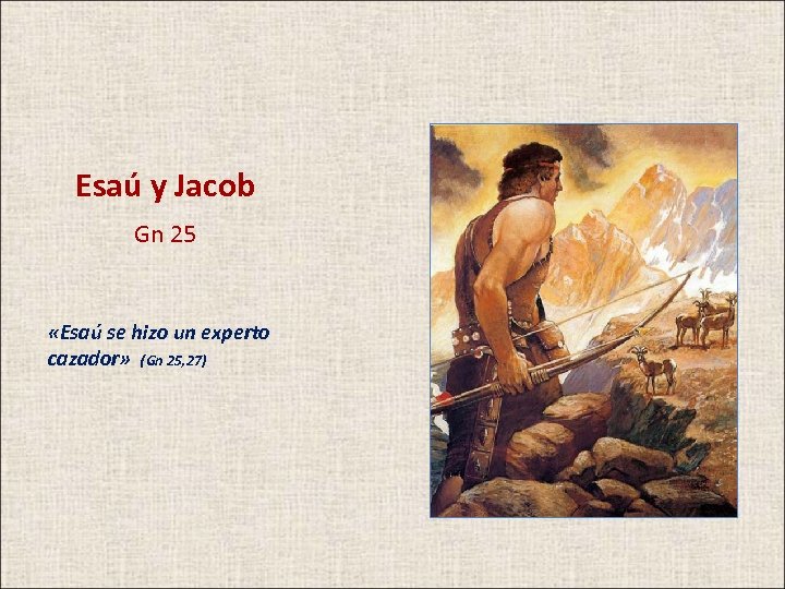 Esaú y Jacob Gn 25 «Esaú se hizo un experto cazador» (Gn 25, 27)