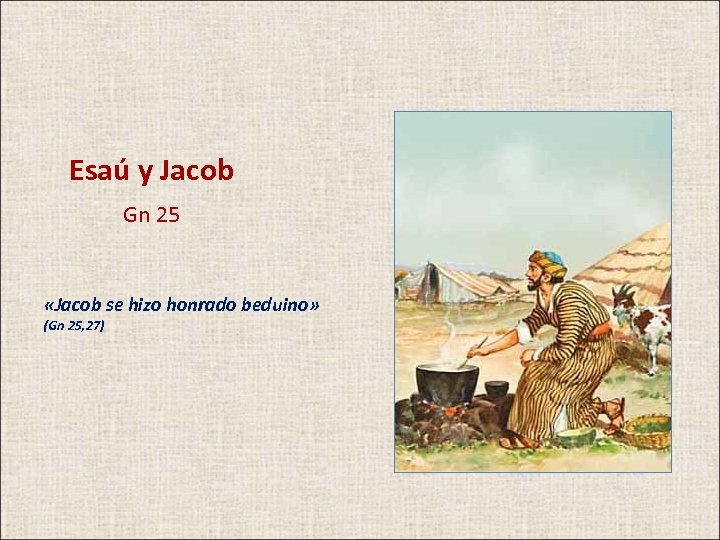 Esaú y Jacob Gn 25 «Jacob se hizo honrado beduino» (Gn 25, 27) 