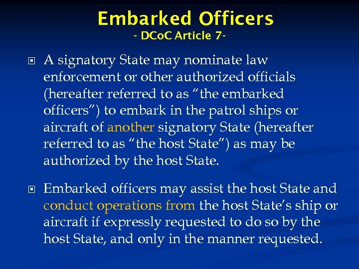 Embarked Officers - DCo. C Article 7 A signatory State may nominate law enforcement