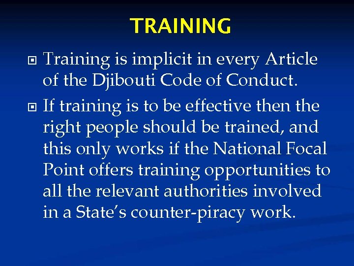 TRAINING Training is implicit in every Article of the Djibouti Code of Conduct. If