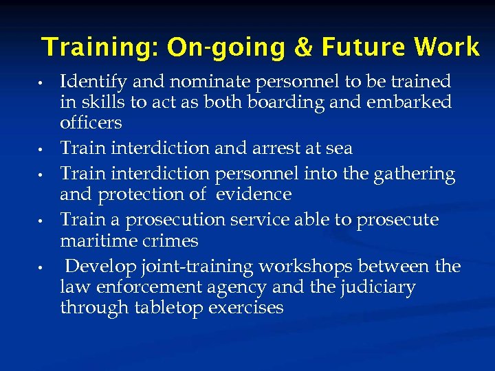 Training: On-going & Future Work • • • Identify and nominate personnel to be