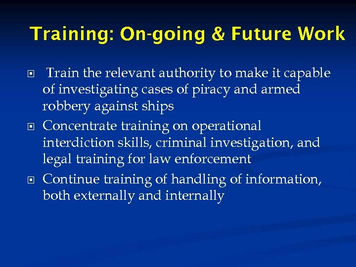 Training: On-going & Future Work Train the relevant authority to make it capable of