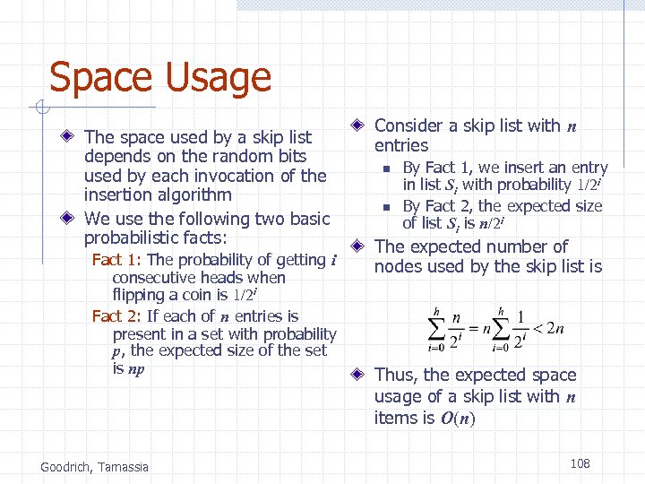 Space Usage The space used by a skip list depends on the random bits