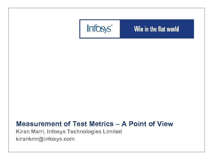 Measurement of Test Metrics – A Point of View Kiran Marri, Infosys Technologies Limited