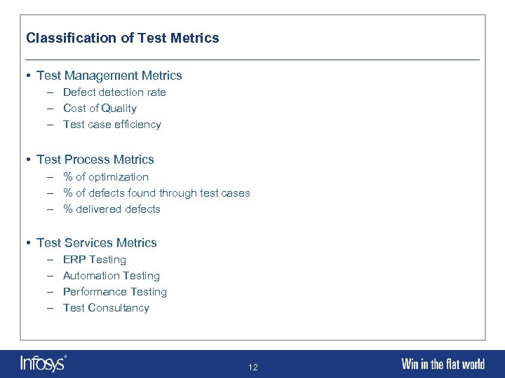 Classification of Test Metrics • Test Management Metrics – Defect detection rate – Cost