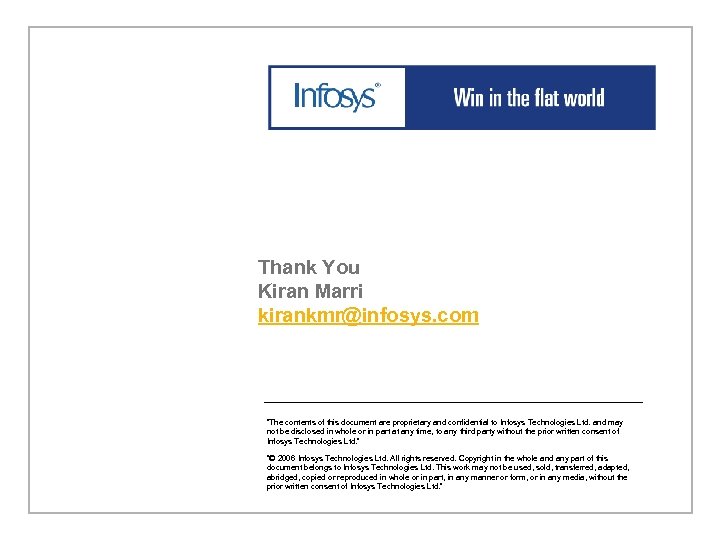 Thank You Kiran Marri kirankmr@infosys. com “The contents of this document are proprietary and