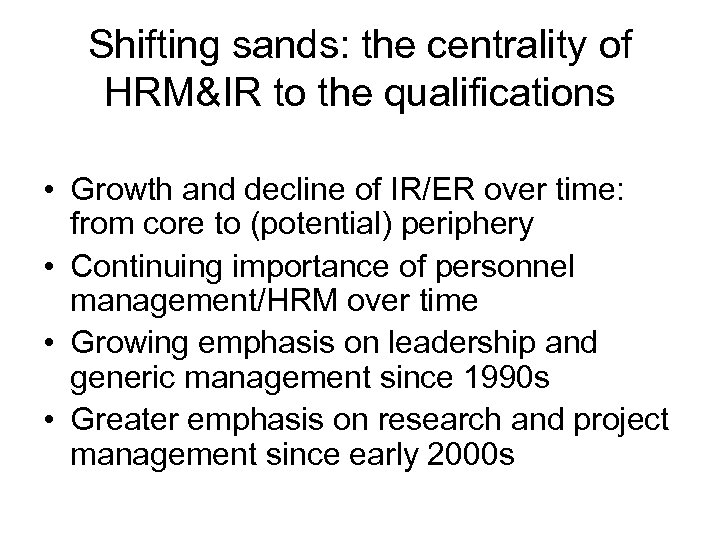 Shifting sands: the centrality of HRM&IR to the qualifications • Growth and decline of