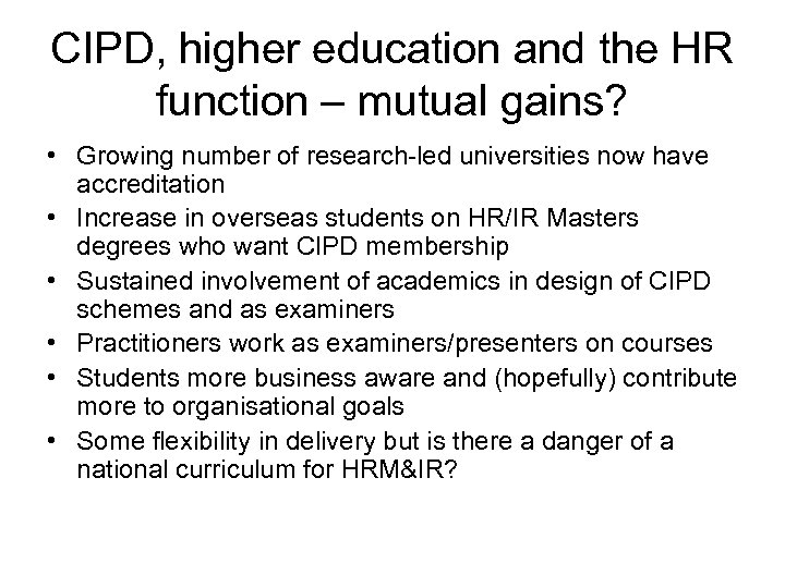 CIPD, higher education and the HR function – mutual gains? • Growing number of