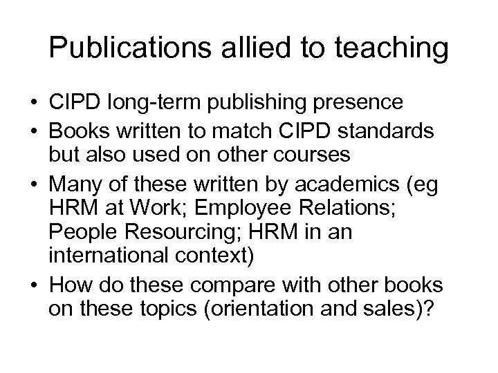 Publications allied to teaching • CIPD long-term publishing presence • Books written to match