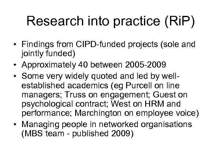 Research into practice (Ri. P) • Findings from CIPD-funded projects (sole and jointly funded)