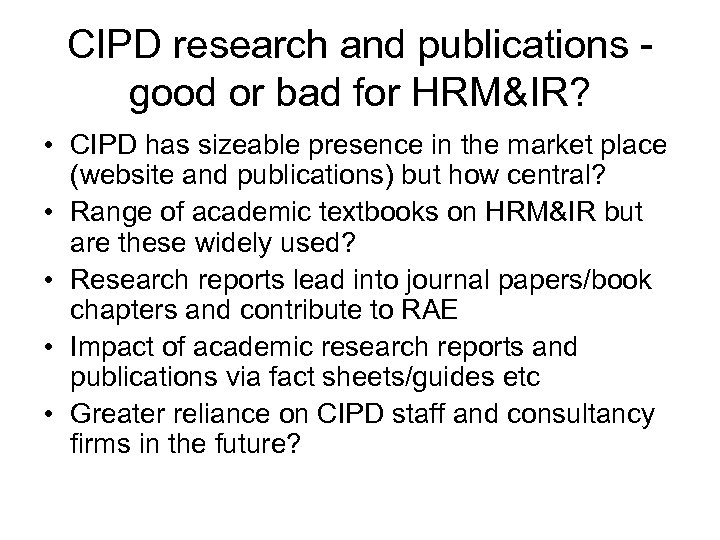 CIPD research and publications good or bad for HRM&IR? • CIPD has sizeable presence
