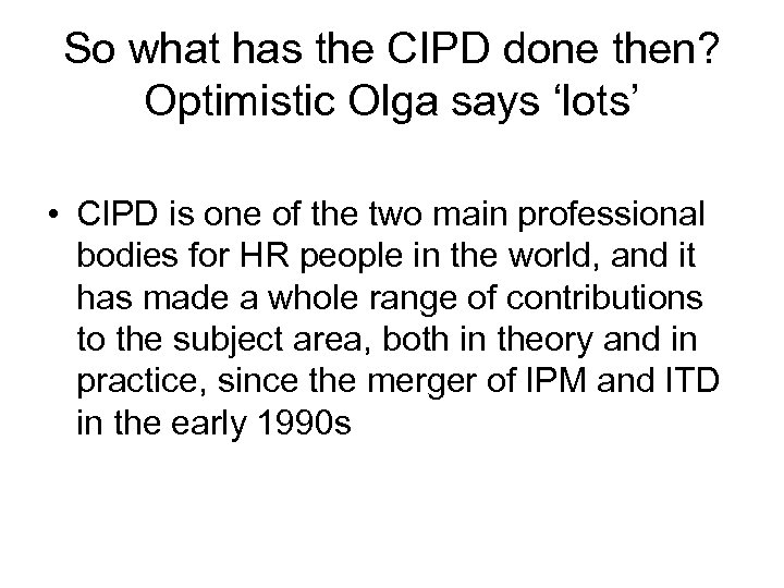 So what has the CIPD done then? Optimistic Olga says ‘lots’ • CIPD is