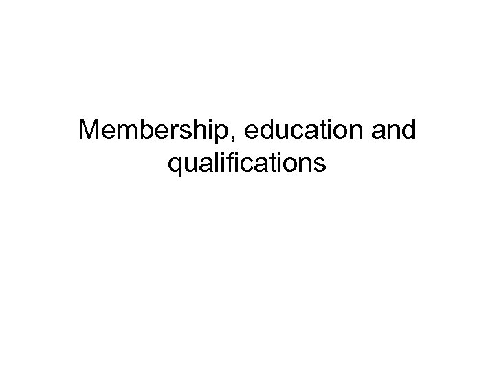 Membership, education and qualifications 