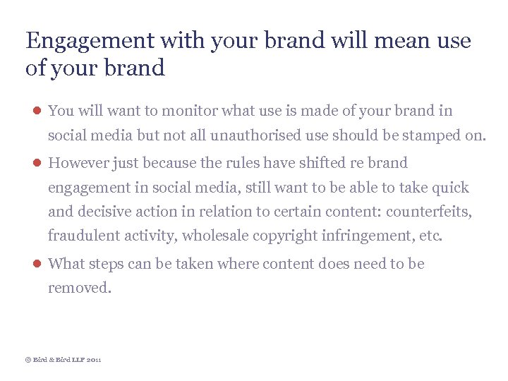 Engagement with your brand will mean use of your brand ● You will want