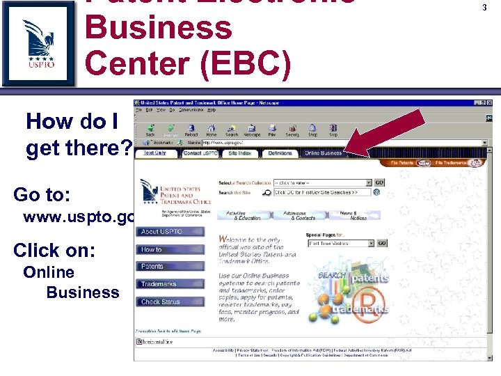 Patent Electronic Business Center (EBC) How do I get there? Go to: www. uspto.