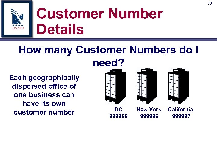 36 Customer Number Details How many Customer Numbers do I need? Each geographically dispersed