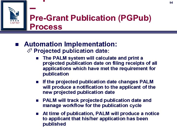 54 – Pre-Grant Publication (PGPub) Process n Automation Implementation: É Projected publication date: n