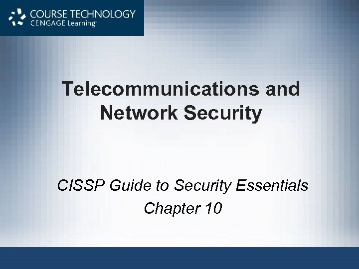 Telecommunications and Network Security CISSP Guide to Security Essentials Chapter 10 
